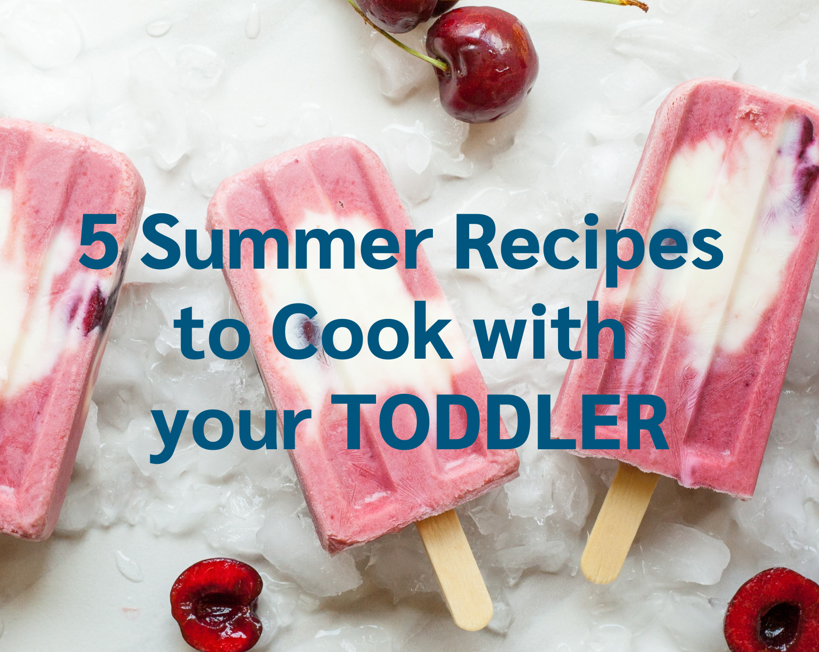easy, summer recipes to cook with your toddler