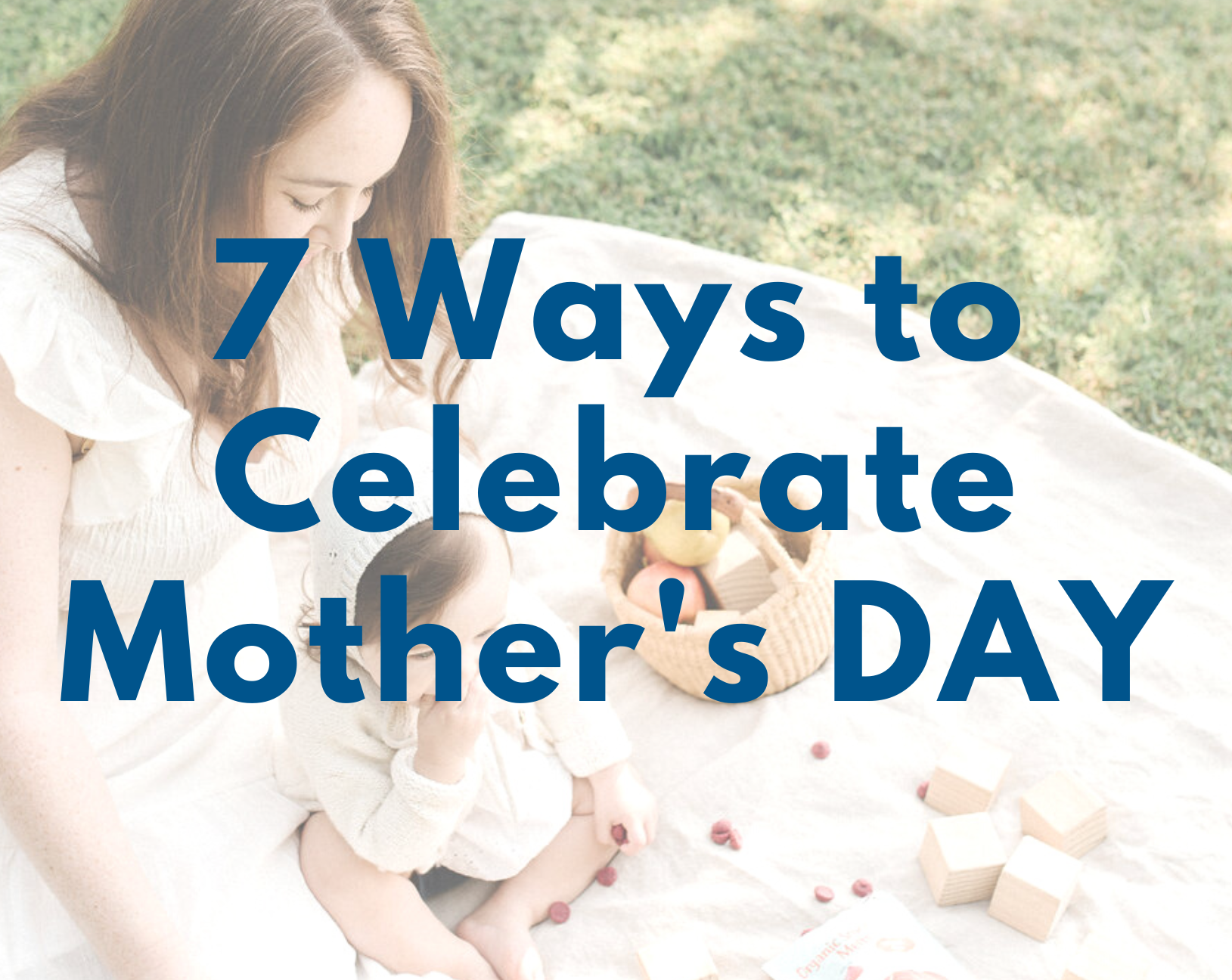 7 Ideas to Celebrate Mother's Day with Small Children